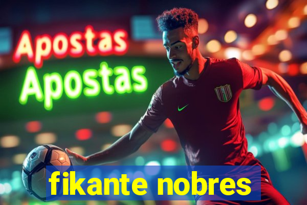 fikante nobres